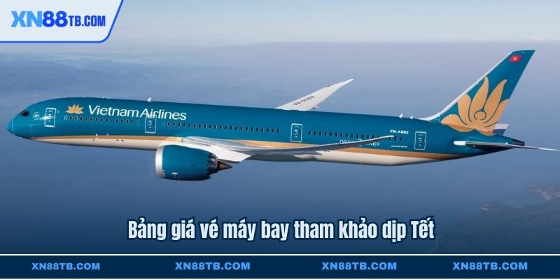 Bảng giá vé máy bay tham khảo dịp Tết