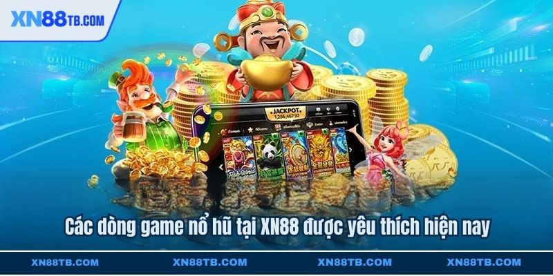 Các dòng game nổ hũ tại XN88 được yêu thích hiện nay