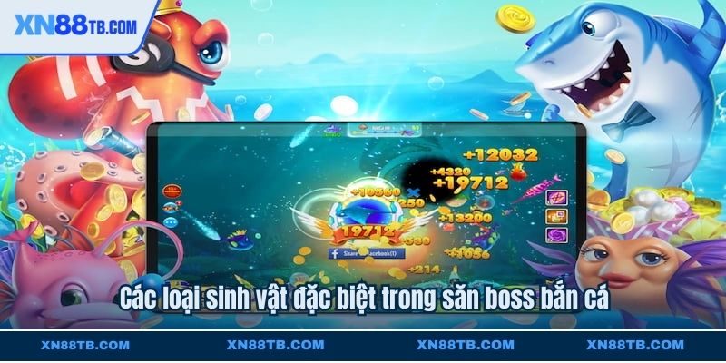 Các loại sinh vật đặc biệt trong săn boss bắn cá