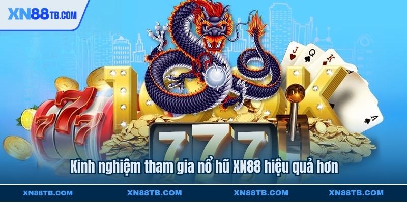 Kinh nghiệm tham gia nổ hũ XN88 hiệu quả hơn