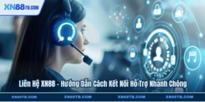 Liên Hệ XN88 - Hướng Dẫn Cách Kết Nối Hỗ Trợ Nhanh Chóng