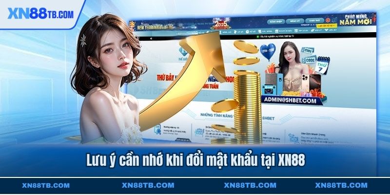 Lưu ý cần nhớ khi đổi mật khẩu tại XN88
