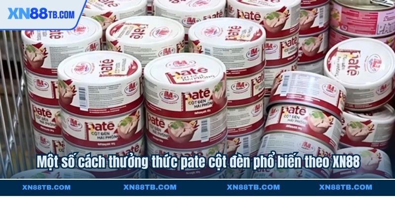 Một số cách thưởng thức pate cột đèn phổ biến theo XN88