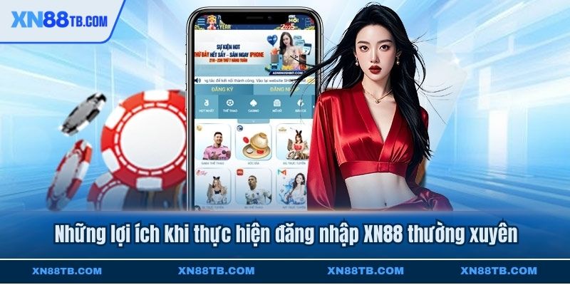 Những lợi ích khi thực hiện đăng nhập XN88 thường xuyên