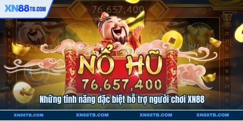 Những tính năng đặc biệt hỗ trợ người chơi XN88