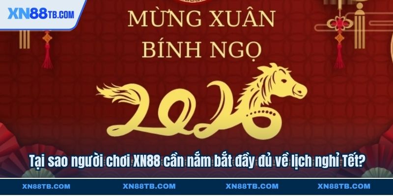 Tại sao người chơi XN88 cần nắm bắt đầy đủ về lịch nghỉ Tết?